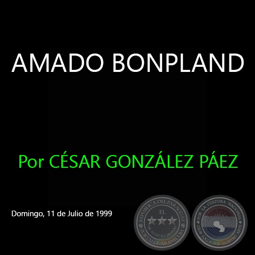 AMADO BONPLAND -  Por CÉSAR GONZÁLEZ PÁEZ - Domingo, 11 de Julio de 1999